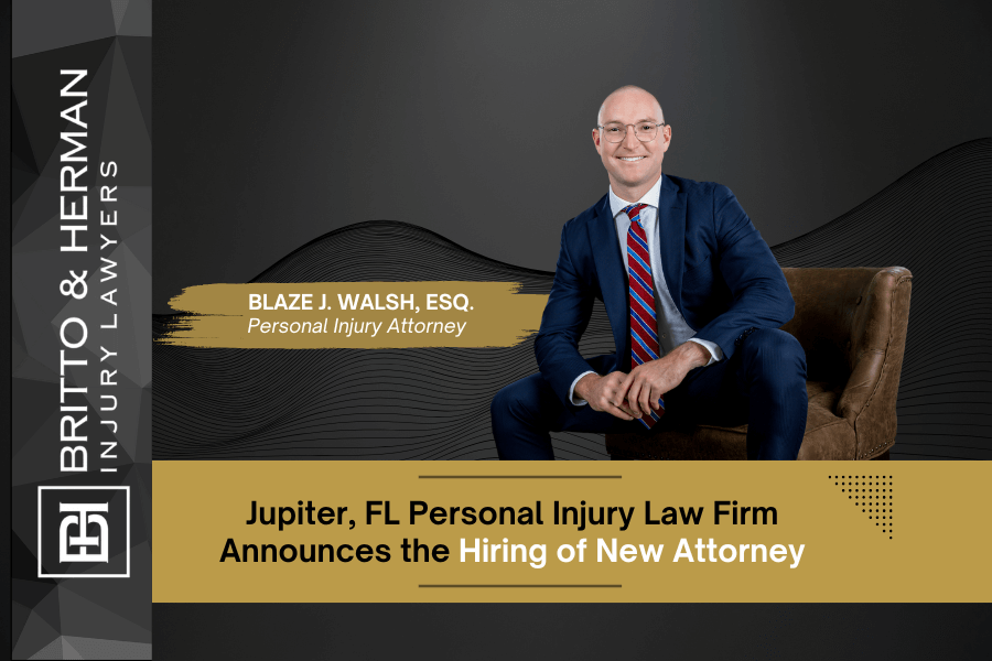 Britto & Herman Injury Lawyers announces the hiring of new attorney, Blaze J. Walsh. Call (561) 835-5555 for your FREE case evaluation if you get injured.